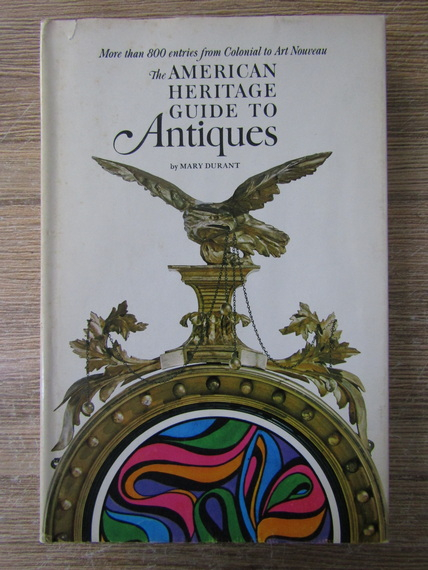 Anticariat: Mary Durant - The american Heritage guide to antiques