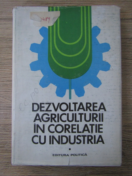 Anticariat: Constantin Grigorescu - Dezvoltarea agriculturii in corelatie cu industria