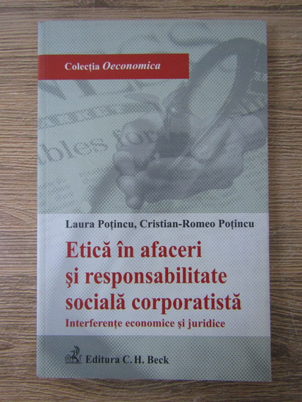 Anticariat: Laura Potincu - Etica in afaceri si responsabilitate sociala corporatista. Interferente economice si juridice