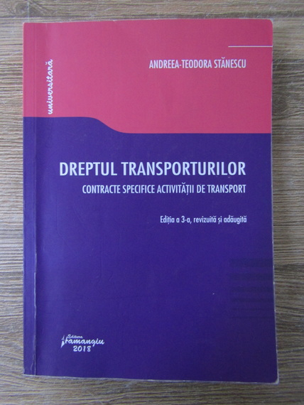 Anticariat: Andreea Teodora Stanescu - Dreptul transporturilor. Contracte specifice activitatii de transport