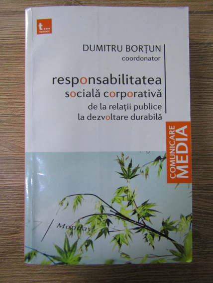 Anticariat: Dumitru Bortun - Responsabilitatea sociala corporativa de la relatii publice la dezvoltare durabila