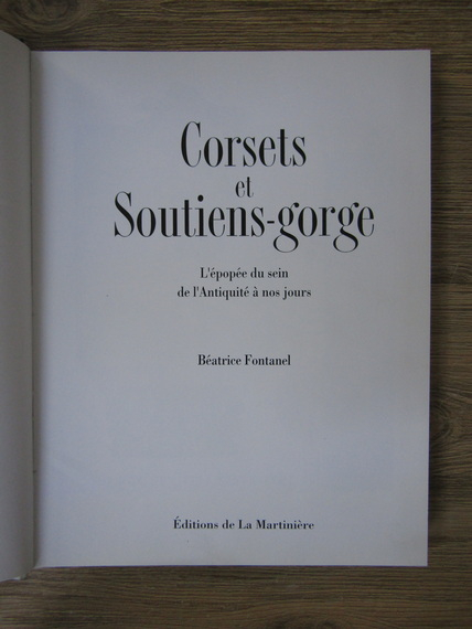 Beatrice Fontanel - Corsets et Soutiens-Gorge. L'epopee du sein de l'antiquite a nos jours