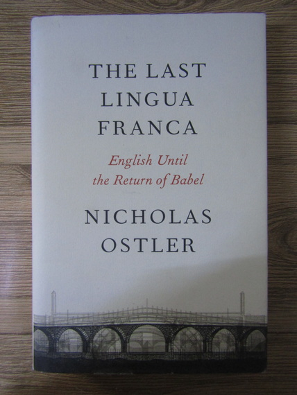 Anticariat: Nicholas Ostler - The last ingua franca. English until the return of Babel