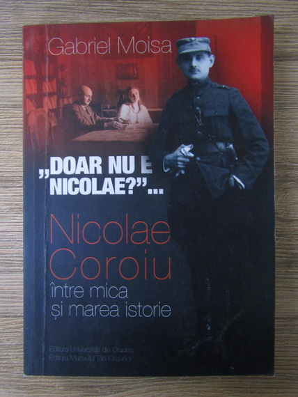 Anticariat: Gabriel Moisa - Nicolae Coroiu intre mica si marea istorie