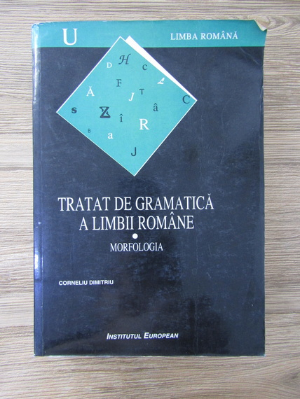 Anticariat: Corneliu Dimitriu - Tratat de gramatica a limbii romane, volumul 1. Morfologia