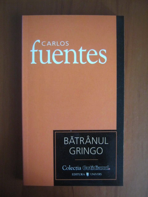 Anticariat: Carlos Fuentes - Batranul Gringo (Cotidianul)