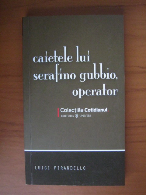 Anticariat: Luigi Pirandello - Caietele lui Serafino Gubbio, operator (Cotidianul)