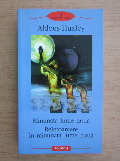 Anticariat: Aldous Huxley - Minunata lume noua. Reintoarcere in minunata lume noua
