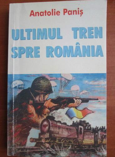 Anticariat: Anatolie Panis - Ultimul tren spre Romania (romanul Basarabiei)