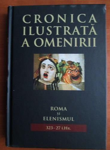 Anticariat: Cronica ilustrata a omenirii, volumul 3. Roma si elenismul