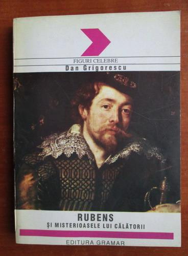 Anticariat: Dan Grigorescu - Rubens si misterioasele lui calatorii