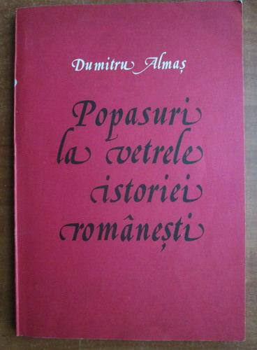 Anticariat: Dumitru Almas - Popasuri la vetrele istoriei romanesti