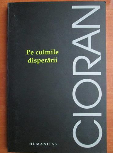 Anticariat: Emil Cioran - Pe culmile disperarii