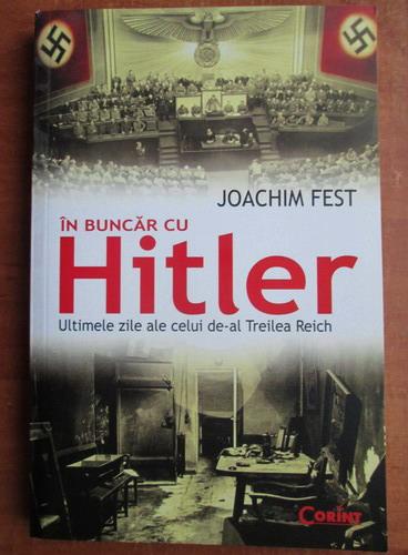 Anticariat: Joachim Fest - In buncar cu Hitler. Ultimele zile ale celui de-al treilea Reich