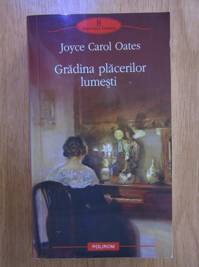 Anticariat: Joyce Carol Oates - Gradina placerilor lumesti