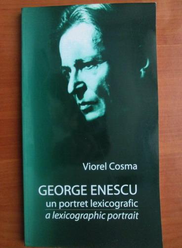 Anticariat: Viorel Cosma - George Enescu. Un portret lexicografic