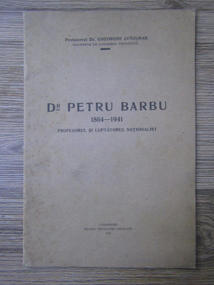 Anticariat: Gheorghe Cotosman - Dr Petru Barbu, profesorul si luptatorul nationalist (1942)