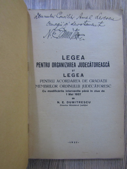 Anticariat: N. E. Dumitrescu - Legea pentru organizarea judecatoreasca si Legea pentru acordarea de gradatii membrilor Ordinului judecatoresc (cu autograful autorului)