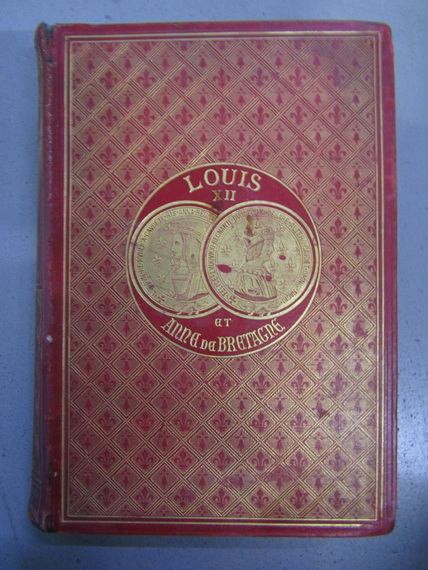 Anticariat: Paul Lacroix - Louis XII et Anne de Bretagne. Chronique de l'Histoire de France (1882)