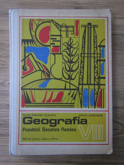 Anticariat: Claudia Giurcaneanu - Geografia Republicii Socialiste Romania. Manual pentru clasa a VIII-a