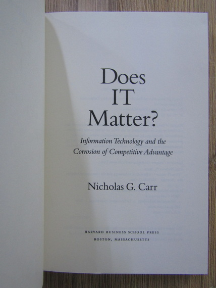 Nicholas G. Carr - Does it matter? Information technology and the corrosion of competitive advantage