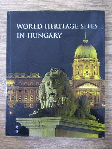Anticariat: Andrea Illes - World heritage sites in Hungary