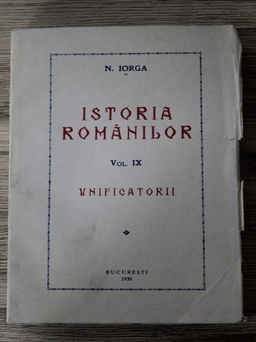 Anticariat: Nicolae Iorga - Istoria romanilor, volumul 9. Unificatorii (1938)