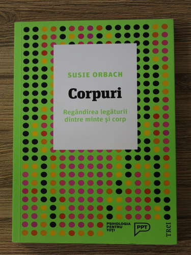 Anticariat: Susie Orbach - Corpuri. Regandirea legaturii dintre minte si corp