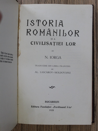 Nicolae Iorga - Istoria romanilor si a civilisatiei lor (1930)
