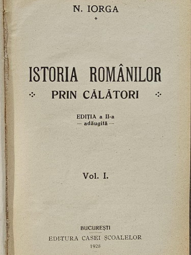 Nicolae Iorga - Istoria romanilor prin calatori (volumele 1, 2, 3, 4 colegate in 2 volume)