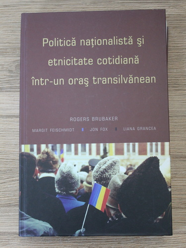Anticariat: Rogers Brubaker - Politica nationalista si etnicitate cotidiana intr-un oras transilvanean
