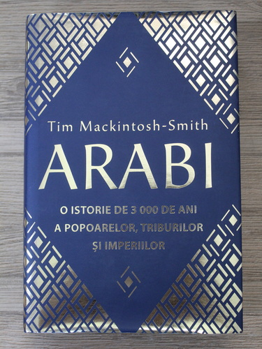 Anticariat: Tim Mackintosh-Smith - Arabi. O istorie de 3000 de ani a popoarelor, triburilor si imperiilor