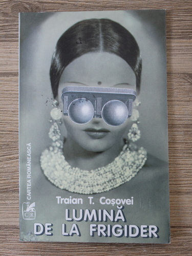 Traian T. Cosovei - Lumina de la frigider (cu autograful autorului si dedicatie pentru Ion Salisteanu)