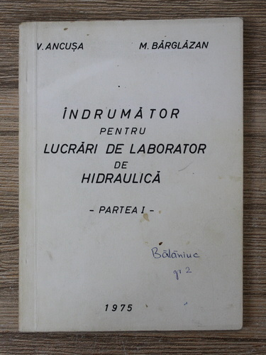 Anticariat: Victor Ancusa - Indrumator pentru lucrari de laborator de hidraulica (partea I)