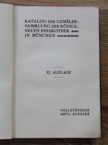 Katalog der gemaldesammlung der Konigl. Neuen pinakothek in Munchen, volumul XI. Auflage (aprox 1920)