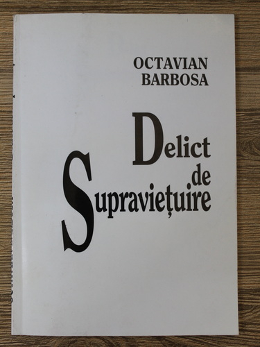 Octavian Barbosa - Delict de supravietuire (cu autograful si dedicatia autorului pentru Ion Salisteanu)