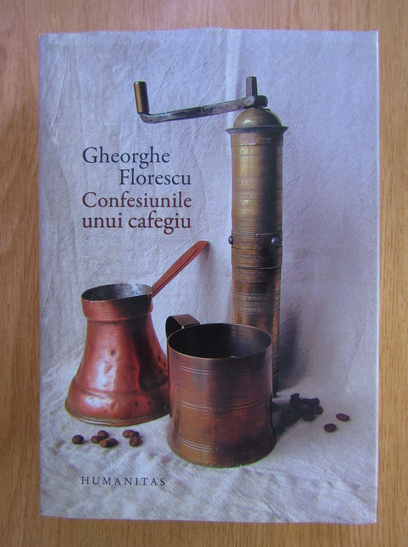 Anticariat: Gheorghe Florescu - Confesiunile unui cafegiu (cartonata)