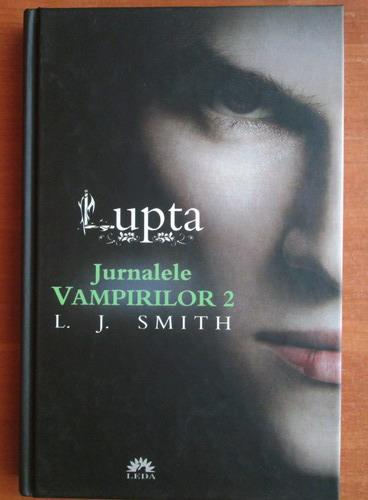 Anticariat: L. J. Smith - Jurnalele vampirilor 2. Lupta