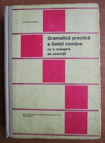 Anticariat: Stefania Popescu - Gramatica practica a limbii romane cu o culegere de exercitii (editia 1992)