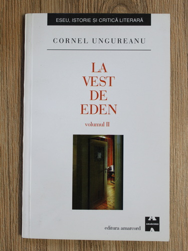 Cornel Ungureanu - La vest de Eden (volumul 2, cu autograful autorului)