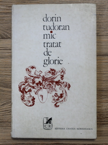 Dorin Tudoran - Mic tratat de glorie (cu autograful autorului)