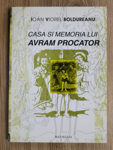 Ioan Viorel Boldureanu - Casa si memoria lui Avram Procator (cu autograful autorului)