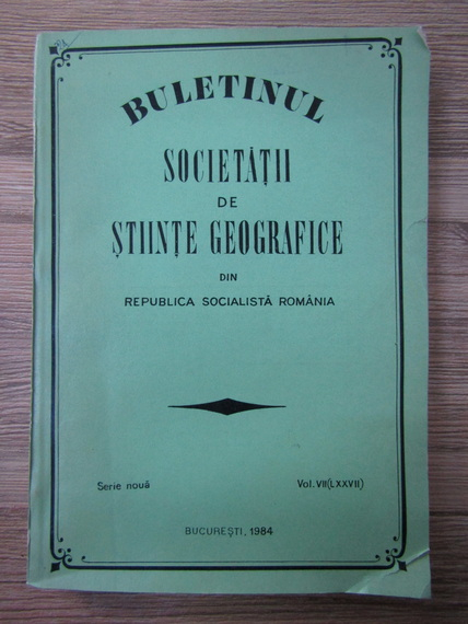 Anticariat: Buletinul societatii de stiinte geografice din Republica Socialista Romania, volumul VII (LXXVII)