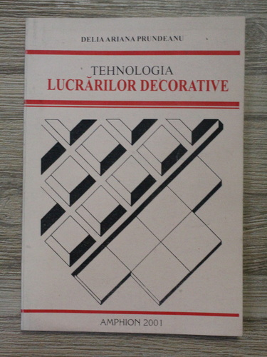 Anticariat: Delia Ariana Prundeanu - Tehnologia lucrarilor decorative
