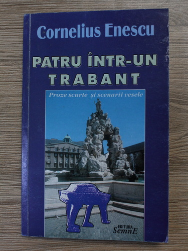 Cornelius Enescu - Patru intr-un trabant (cu autograful autorului)