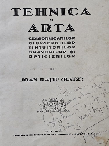 Ioan Ratiu - Tehnica si arta ceasornicarilor, giuvaergiilor, tintuitorilor, gravorilor si opticienilor (1938) - putin uzata