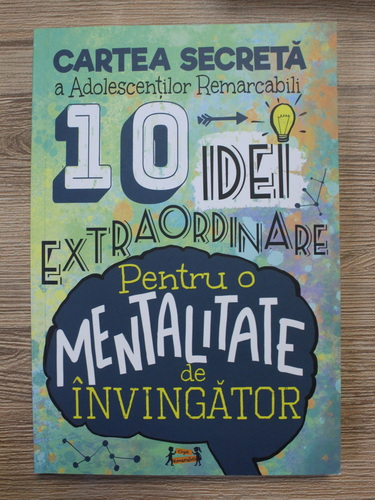 Anticariat: Adina Ionela Vatamanu, Cozmin Alberto Pohontu - Cartea secreta a adolescentilor remarcabili. 10 idei extraordinare pentru o mentalitate de invingator