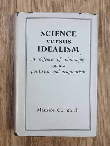 Anticariat: Maurice Cornforth - Science versus idealism. In defence of philosophy against positivism and pragmatism