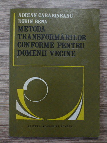 Anticariat: Adrian Carabineanu, Dorin Bena - Metoda transformarilor conforme pentru domenii vecine