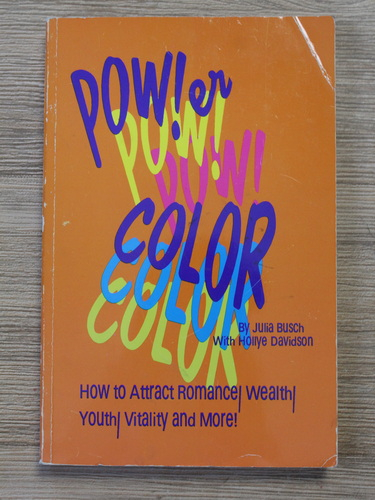 Anticariat: Julia M. Busch - Power color! How to attract romance, wealth, youth, vitality and more